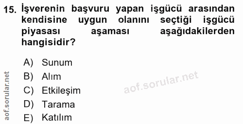 15. soru: İşverenin başvuru yapan işgücü arasından kendisine uygun olanını seçtiği işgücü piyasası aşaması aşağıdakilerden hang…