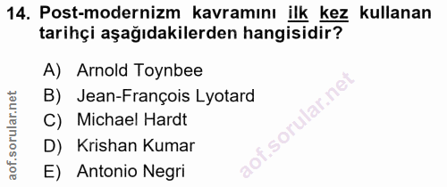 14. soru: Post-modernizm kavramını ilk kez kullanan tarihçi aşağıdakilerden hangisidir? A) Arnold Toynbee B) Jean-François Lyot…