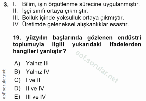 3. soru: l. Bilim, işin örgütlenme sürecine uygulanmıştır. II. İşçi sınıfı ortaya çıkmıştır. III. Bolluk içinde yoksulluk orta…