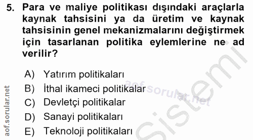 5. soru: Para ve maliye politikası dışındaki araçlarla kaynak tahsisini ya da üretim ve kaynak tahsisinin genel mekanizmaların…