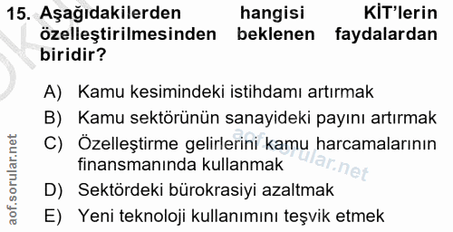 15. soru: Aşağıdakilerden hangisi KIT'lerin özelleştirilmesinden beklenen faydalardan biridir? A) Kamu kesimindeki istihdamı ar…