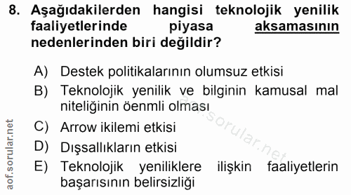 8. soru: Aşağıdakilerden hangisi teknolojik yenilik faaliyetlerinde piyasa aksamasının nedenlerinden biri değildir? A) Destek…
