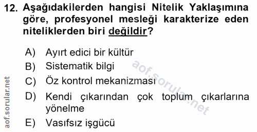 12. soru: Aşağıdakilerden hangisi Nitelik Yaklaşımına göre, profesyonel mesleği karakterize eden niteliklerden biri değildir? A…