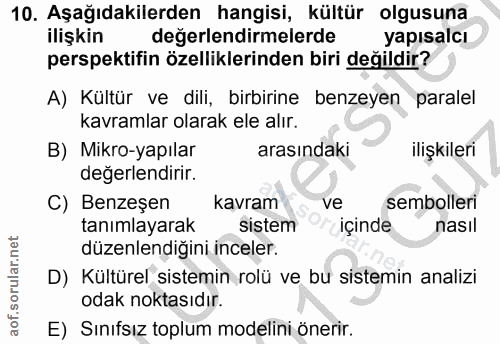 10. soru: Aşağıdakilerden hangisi, kültür olgusuna ilişkin degerlendirmelerde yapısalcı perspektifin özelliklerinden biri değil…