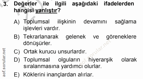3. soru: Değerler ile ilgili aşağıdaki ifadelerden hangisi yanlıştır? A) Toplumsal ilişkinin devamını sağlama işlevleri vardır…