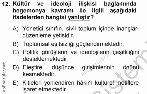 12. soru: Kültür ve ideoloji ilişkisi bağlamında hegemonya kavramı ile ilgili aşağıdaki ifadelerden hangisi yanlıştır? A) Yönet…