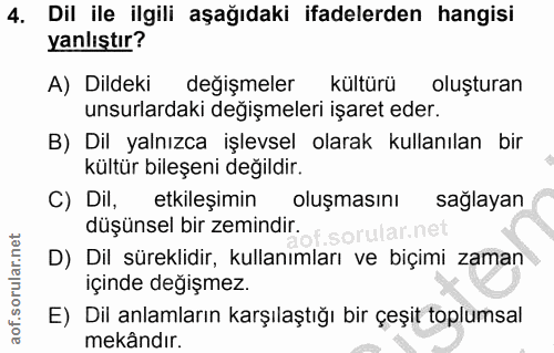 4. soru: Dil ile ilgili aşağıdaki ifadelerden hangisi yanlıştır? A) Dildeki değişmeler kültürü oluşturan unsurlardaki değişmel…