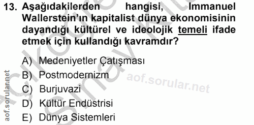 13. soru: Aşağıdakilerden hangisi, Immanuel Wallerstein'ın kapitalist dünya ekonomisinin dayandığı kültürel ve ideolojik temeli…