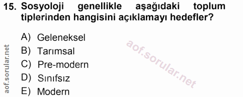15. soru: Sosyoloji genellikle aşağıdaki toplum tiplerinden hangisini açıklamayı hedefler? A) Geleneksel B) Tarımsal C) Pre-mod…