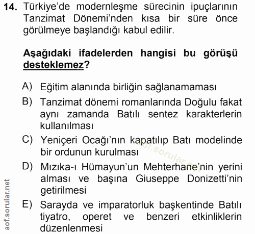 14. soru: Türkiye'de modernleşme sürecinin ipuçlarının Tanzimat Döneminden kısa bir süre önce görülmeye başlandığı kabul edilir…