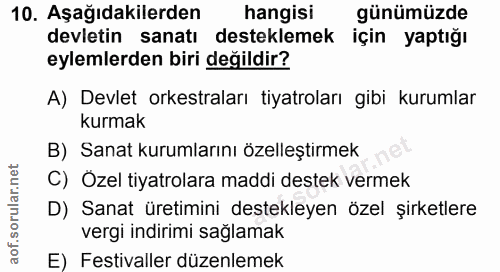 10. soru: Aşağıdakilerden hangisi günümüzde devletin sanatı desteklemek için yaptığı eylemlerden biri değildir? A) Devlet orkes…
