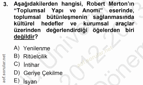 3. soru: Aşağıdakilerden hangisi, Robert Merton'in "Toplumsal Yapı ve Anomi" eserinde, toplumsal bütünleşmenin sağlanmasında k…
