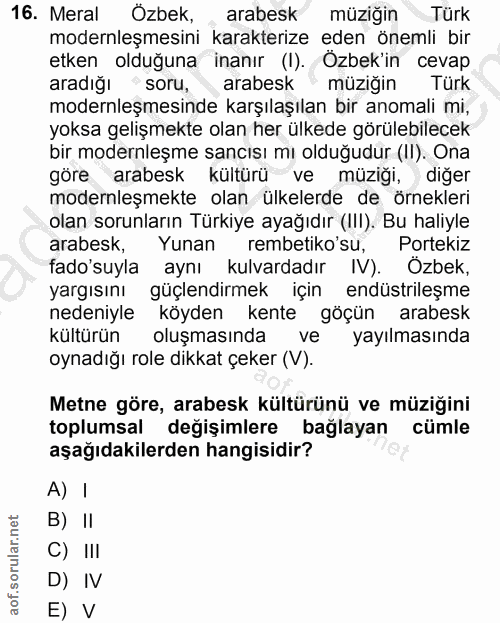 16. soru: Meral Özbek, , arabesk müziğin Türk modernleşmesini karakterize eden önemli bir etken olduğuna inanır (I). Özbek'in c…