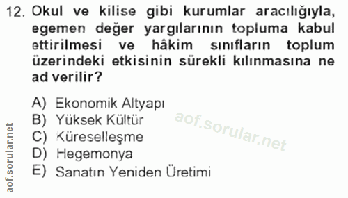 12. soru: Okul ve kilise gibi kurumlar aracılığıyla, egemen değer yargılarının topluma kabul ettirilmesi ve hâkim sinıfların to…