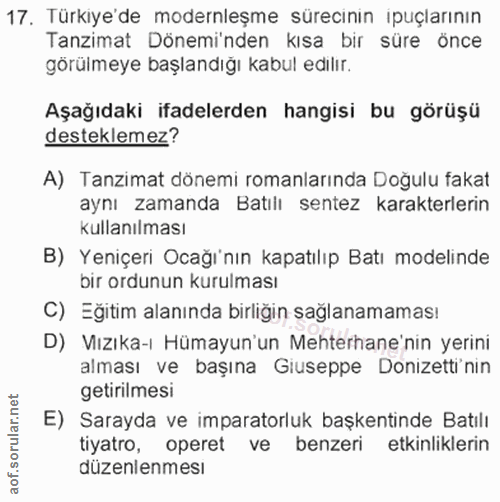 17. soru: Türkiye'de modernleşme sürecinin ipuçlarının Tanzimat Döneminden kısa bir süre önce görülmeye başlandığı kabul edilır…
