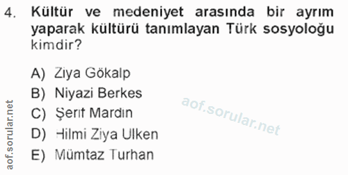 4. soru: Kültür ve medeniyet arasında bir ayrım yaparak kültürü tanımlayan Türk sosyoloğu kimdir? A) Ziya Gökalp B) Niyazi Ber…
