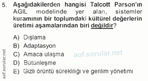 5. soru: Aşağıdakilerden hangisi Talcott Parson'ın AGIL modelinde yer alan, sistemler kuramının bir toplumdaki kültürel değerl…