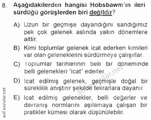 8. soru: Aşağıdakilerden hangisi Hobsbawm'ın ileri sürdüğü görüşlerden biri değildir? A) Uzun bir geçmişe dayandığını sandığım…