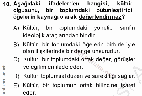 10. soru: Aşağıdaki ifadelerden hangisi, kültür olgusunu, bir toplumdaki bütünleştirici öğelerin kaynağı olarak değerlendirmez?…