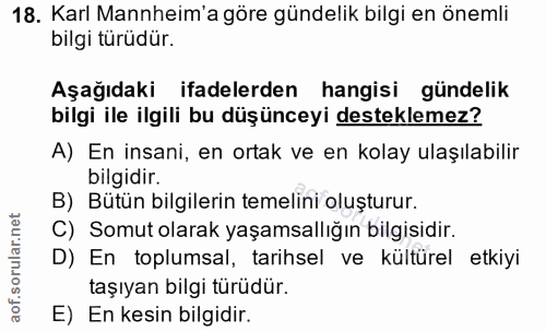18. soru: Karl Mannheim'a göre gündelik bilgi en önemli bilgi türüdür. Aşağıdaki ifadelerden hangisi gündelik bilgi ile ilgili…