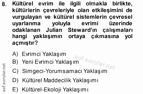 8. soru: Kültürel evrim ile ilgili olmakla birlikte, kültürlerin çevreleriyle olan etkileşimini de vurgulayan ve kültürel sist…