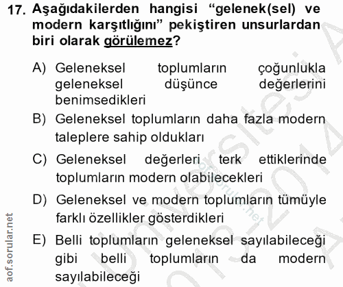 17. soru: Aşağıdakilerden hangisi "gelenek(sel) ve modern karşıtlığını" pekiştiren unsurlardan biri olarak görülemez? A) Gelene…