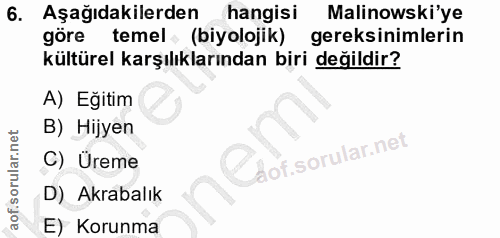 6. soru: Aşağıdakilerden hangisi Malinowski'ye göre temel (biyolojik) gereksinimlerin kültürel karşılıklarından biri değildir?…