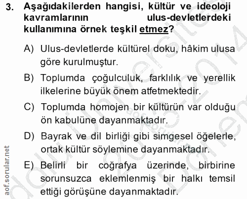 3. soru: Aşağıdakilerden hangisi, kültür ve ideoloji kavramlarının ulus-devletlerdeki kullanımına örnek teşkil etmez? A) Ulus-…