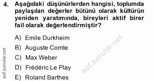 4. soru: Aşağıdaki düşünürlerden hangisi, toplumda paylaşılan değerler bütünü olarak kültürün yeniden yaratımında, bireyleri a…