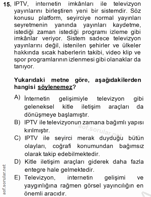 15. soru: IPTV, internetin imkânları ile televizyon yayınlarını birleştiren yeni bir sistemdir. Söz konusu platform, seyirciye…