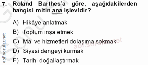 7. soru: Roland Barthes'a göre, aşağıdakilerden hangisi mitin ana işlevidir? A) Hikâye anlatmak B) Toplum inşa etmek C) Mal ve…