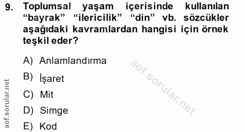 9. soru: Toplumsal yaşam içerisinde kullanılan "bayrak" "ilericilik" "din" vb. sözcükler aşağıdaki kavramlardan hangisi için ö…