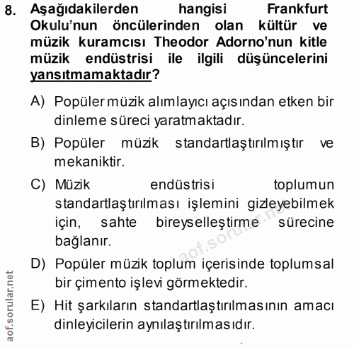 8. soru: Aşağıdakilerden| hangisi Frankfurt Okulu'nun öncülerinden olan kültür ve müzik kuramcısı Theodor Adorno'nun kitle müz…