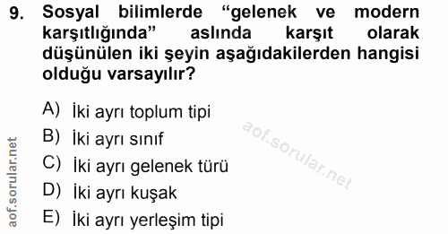 9. soru: Sosyal bilimlerde "gelenek ve modern karşıtlığında" aslında karşıt olarak düşünülen iki şeyin aşağıdakilerden hangisi…