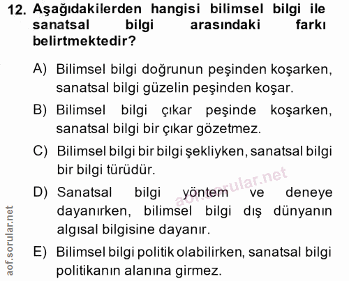 12. soru: Aşağıdakilerden hangisi bilimsel bilgi ile sanatsal bilgi arasındaki farkı belirtmektedir? A) Bilimsel bilgi doğrunun…