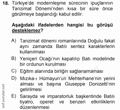 18. soru: Türkiye'de modernleşme sürecinin ipuçlarının Tanzimat Dönemi'nden kısa bir süre önce görülmeye başlandığı kabul edili…