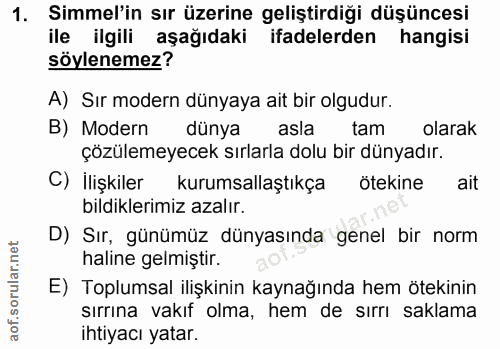 1. soru: Simmel'in sır üzerine geliştirdiği düşüncesi ile ilgili aşağıdaki ifadelerden hangisi söylenemez? A) Sır modern dünya…