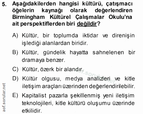 5. soru: Aşağıdakilerden hangisi kültürü, çatışmacı öğelerin kaynağı olarak değerlendiren Birmingham Kültürel Çalışmalar Okulu…
