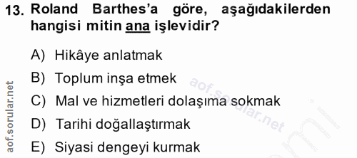 13. soru: Roland Barthes'a göre, aşağıdakilerden hangisi mitin ana işlevidir? A) Hikâye anlatmak B) Toplum inşa etmek C) Mal ve…