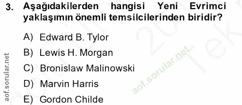 3. soru: Aşağıdakilerden hangisi Yeni Evrimci yaklaşımın önemli temsilcilerinden biridir? A) Edward B. Tylor B) Lewis H. Morga…