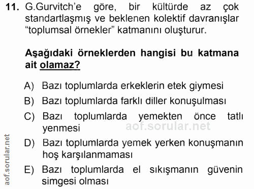 11. soru: G.Gurvitch'e göre, bir kültürde az çok standartlaşmış ve beklenen kolektif davranışlar "toplumsal örnekler" katmanını…