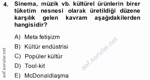 4. soru: Sinema, müzik vb. kültürel ürünlerin birer tüketim nesnesi olarak üretildiği düzene karşılık gelen kavram aşağıdakile…