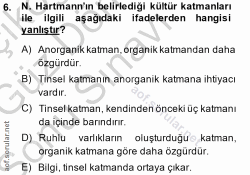 6. soru: N. Harmann'ın belirlediği kültür katmanları ile ilgili aşağıdaki ifadelerden hangisi yanlıştır? A) Anorganik katman,…