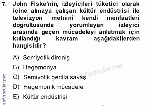 7. soru: John Fiske'nin, izleyicileri tüketici olarak içine almaya çalışan kültür endüstrisi ile televizyon metnini kendi menf…