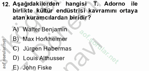 12. soru: Aşağıdakilerden hangisi ® T. Adorno ile birlikte kültür endüstrisi kavramını ortaya atan kuramcılardan biridir? A) Wa…