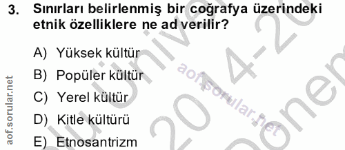 3. soru: Sınırları belirlenmiş bir coğrafya üzerindeki etnik özelliklere ne ad verilir? A) Yüksek kültür B) Popüler kültür C)…
