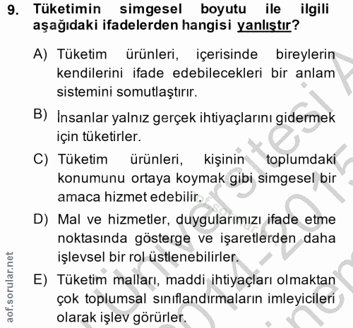9. soru: Tüketimin simgesel boyutu ile ilgili aşağıdaki ifadelerden hangisi yanlıştır? A) Tüketim ürünleri, içerisinde bireyle…