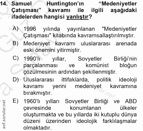 14. soru: Samuel Huntington'in "Medeniyetler Çatışması" kavramı ile ilgili aşağıdaki ifadelerden hangisi yanlıştır? A) 1996 yıl…