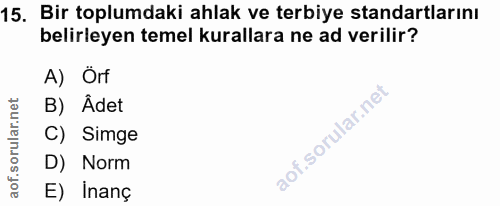 15. soru: Bir toplumdaki ahlak ve terbiye standartlarını belirleyen temel kurallara ne ad verilir? A) Örf B) Adet C) Simge D) N…