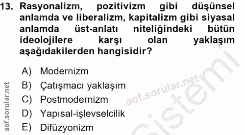 13. soru: Rasyonalizm, pozitivizm gibi düşünsel anlamda ve liberalizm, kapitalizm gibi siyasal anlamda üst-anlatı niteliğindeki…